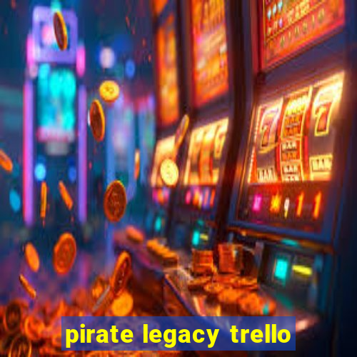 pirate legacy trello